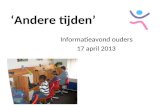 ‘Andere tijden’ Informatieavond ouders 17 april 2013.