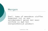 Academiejaar 20051 Mengen Doel: twee of meerdere stoffen bewerken tot ze een eeindproduct geven dat meer uniform is dan het oorspronkelijk product.
