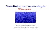 Jo van den Brand & Mark Beker Einsteinvergelijkingen: 27 oktober 2009 Gravitatie en kosmologie FEW cursus.