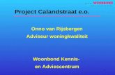 1 Project Calandstraat e.o. Onno van Rijsbergen Adviseur woningkwaliteit Woonbond Kennis- en Adviescentrum.