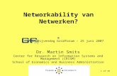 1 of 35 Networkability van Netwerken? Dr. Martin Smits Center for Research on Information Systems and Management (CRISM) School of Economics and Business.