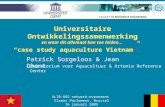 Universitaire Ontwikkelingssamenwerking en waar dit allemaal kan toe leiden... “case study aquaculture Vietnam” Universitaire Ontwikkelingssamenwerking