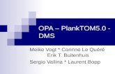 OPA – PlankTOM5.0 - DMS Meike Vogt * Corinne Le Quéré Erik T. Buitenhuis Sergio Vallina * Laurent Bopp.