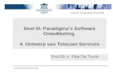 Vakgroep Informatietechnologie Deel III: Paradigma’s Software Ontwikkeling 4. Ontwerp van Telecom Services Prof.Dr.Ir. Filip De Turck