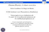 NS-CP430M-2009/2010 Plasma Physics: A short overview Wim Goedheer & Hugo de Blank FOM-Instituut voor Plasmafysica Rijnhuizen Nieuwegein ()