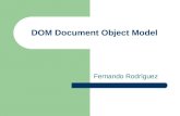 DOM Document Object Model Fernando Rodrìguez. Que es DOM Dom es una plataforma o interfaz neutral que permite a los programas y scripts accesar o modificar.