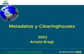 Centrum voor Geo-informatie Metadatos y Clearinghouses 2002 Arnold Bregt.