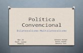 Política Convencional REI IV Prof: Luisa Romero Antonio Felipe Karla Losada Daniela Toro Bilateralismo-Multilateralismo.