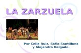 LA ZARZUELA Por Celia Ruiz, Sofia Santillana y Alejandro Delgado.