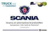 Scania  en alternatieve brandstoffen Symposium ‘LNG heeft de Toekomst’ 19 maart 2014