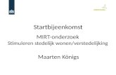 Startbijeenkomst MIRT-onderzoek  Stimuleren stedelijk wonen/verstedelijking  Maarten Königs
