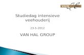 Studiedag intensieve veehouderij 23-5-2012 VAN HAL GROUP