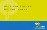 Milieutrefdag 12 juni 2008 Fair  Trade Gemeente