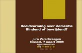 Beeldvorming over dementie Bindend of bevrijdend? Jurn Verschraegen Brussel, 7 maart 2009
