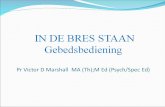 IN DE BRES STAAN  Gebedsbediening Pr Victor D Marshall  MA ( Th );M Ed (Psych/Spec Ed)