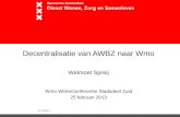 Decentralisatie van AWBZ naar Wmo Welmoet Spreij Wmo Winterconferentie Stadsdeel Zuid