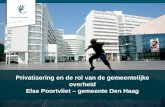 Privatisering en de rol van de gemeentelijke overheid Else Poortvliet – gemeente Den Haag