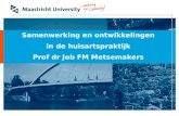 Samenwerking en ontwikkelingen in de huisartspraktijk Prof dr Job FM Metsemakers