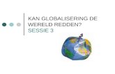 KAN GLOBALISERING DE WERELD REDDEN? SESSIE 3