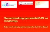 Samenwerking gemeente/CJG en Onderwijs Peter van Kerkhof, projectmedewerker CJG Den Bosch