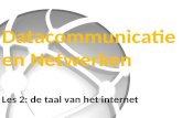 Datacommunicatie en Netwerken Les 2: de taal van het internet