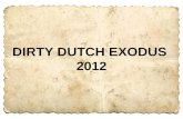 DIRTY DUTCH EXODUS  2012