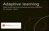 Adaptive learning Make eLearning more personal and more effective By Kasper Spiro.