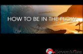 How to be in the flow
