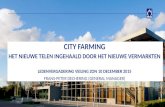 City farming: Het nieuwe telen ingehaald door het nieuwe vermarkten- zon 10 december 2015 (slideshare)