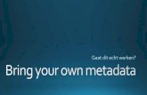 Bring your own metadata