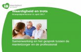 Presentatie Samenwerking en het gesprek tussen de mantelzorger en de professional - Waardigheid en trots - 11 april 2017