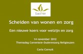 Een nieuwe koers voor welzijn en zorg - knr.nl Carla Cornuit themadag... · Scheiden van wonen en zorg Een nieuwe koers voor welzijn en zorg 14 november 2012 Themadag Commissie Ouderenzorg