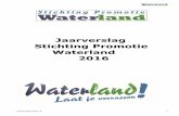 Jaarverslag Stichting Promotie Waterland · PDF fileteruggekeken op de afgelopen periode sinds de start in 2010 en op de bereikte ... de vele nieuwe vrijwilligers een eyeopener, ...