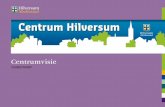 Centrum Hilversumcentrumhilversum.nl/.../2015/03/VOORONTWERP-CENTRUMVISIE.pdfWe hebben geen glazen bol Hoe realiseren we een aantrekkelijk centrum? En wat is over tien jaar aantrekkelijk?