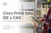 Cisco Prime Infra, ISE a CMX Prime Infra, ISE a CMX ... Out-of-the-box support for Cisco ... critical applications Simplified troubleshooting of applications and