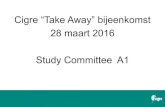 Cigre “Take Away” bijeenkomst 28 maart 2016 Study … · • Study Committee ... and submarine insulated cable systems. • The scope of work of SC B1 is ... – Increase of transmission