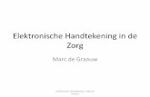 Elektronische Handtekening in de Zorg - Marc de Graauw … ·  · 2011-12-14Elektronische Handtekening •Wettelijke aspecten –Geneesmiddelenwet –Wet op de Elektronische handtekening