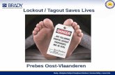 Lockout / Tagout Saves Lives - prebes.be · Brady – Workplace Safety & Compliance Solutions = Increase Safety – Lower risks Lockout / Tagout Saves Lives Prebes Oost-Vlaanderen