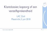 Klantdossier, kopzorg of een vanzelfsprekendheid · LAC Zuid Maastricht, 5 juni 2018 Klantdossier, kopzorg of een vanzelfsprekendheid. Agenda Even voorstellen Wat is zorgplicht Invulling