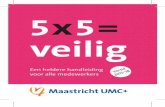 5x5= veilig - mumc.nl · 3 En tot slot betekent veilig werken dat we de geld- en goederenstroom bewaken. Kortom: een hele mond vol over veiligheid. En veiligheid is nooit af.