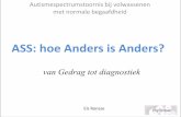ASS: hoe Anders is Anders? - psysense.be · ASS: hoe Anders is Anders? Autismespectrumstoornis bij volwassenen met normale begaafdheid Els Ronsse van Gedrag tot diagnostiek