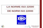 La norme ISO 22000 - uprt.fr · LA NORME ISO 22000-----DE NORM ISO 22000 22000. Objectif: assurer la ... de leurs fédérations et des autorités, ISO 22000 va supplanter BRC et IFS