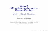 Aula 9 Métodos de Jacobi e Gauss-Seidel. - …valle/Teaching/2015/MS211/Aula9.pdf · Aula 9 Métodos de Jacobi e Gauss-Seidel. MS211 - Cálculo Numérico Marcos Eduardo Valle Departamento