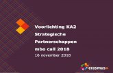 Voorlichting KA2 Strategische Partnerschappen mbo call 2018 · Programma ochtend • Het programma Erasmus+ in het kort ... Inclusive and accessible VET (2015) Marloes van de Kamp