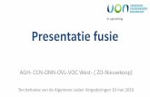 In oprichting Presentatie fusie - vonieuwkoop.nl · Inhoud van de presentatie 1. Werkgroepen, analyse en beoogde uitkomst 2. Plan van aanpak o.l.v. het AGH bestuur 3. Inhoudelijke