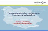 Toekomstbestendige en duurzame financiering waterbeheer ... · gemeente Wageningen “Wageningen ondergronds” groot kapitaal in de ondergrond Platform Water totaal aan riolering