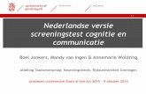 Nederlandse versie screeningstest cognitie en communicatie · ›Er kan nu nog weinig gezegd worden over de groepen patiënten (Parkinson, MS, etc.) omdat er nog heel weinig patiënten