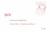 Seminar PKVW/BORG 20 juni 2011 – Aanvang 14.00 uurcibv.nl/doc/PKVW-BORG - opening hbs.pdf · Opening / Algemeen / Doel bijeenkomst • Inhoud 1. Opening 2. Doel 3. Een kennismaking