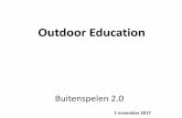 Outdoor Education - lerenvanspel.nl · Opzet Onderzoek/pilot Cyclus 1 –interventie 1 & 2 Afspraken Evaluatie Interventie Afgestemde regels en afspraken lln vinden het bos eng. Afwachtende