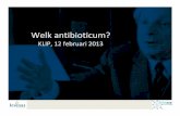 Welk antibioticum? - PrimEURacademischnetwerkprimeur.nl/wp-content/uploads/2012/04/Welk-antibioticum.pdf · KLIP 12 februari 2013 Algemene principes • Hoe breder, hoe effectiever